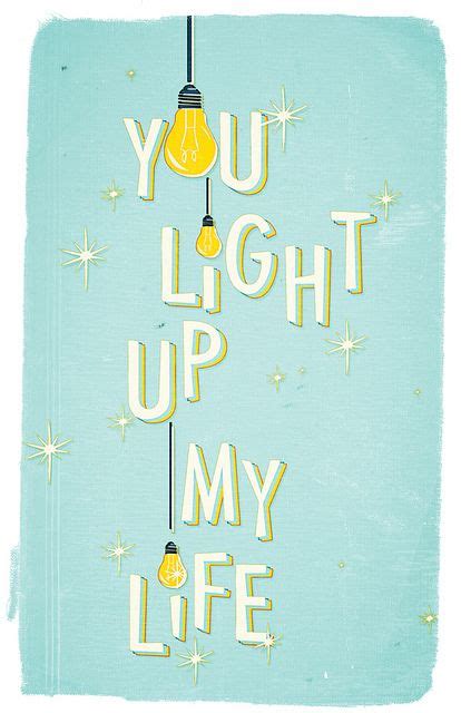 You Light Up My Life Light Quotes Light Up Light Of My Life