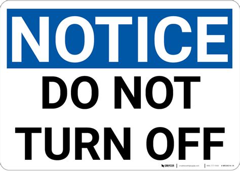Notice Do Not Turn Off Wall Sign