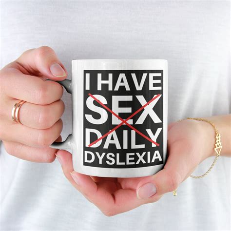 Funny Dyslexia Mug I Have Sex Daily Dyslexia Mug Funny Mug Etsy