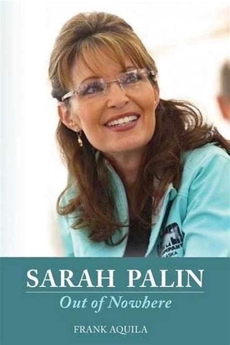 Sarah Palin Out Of Nowhere By Mr Frank A Aquila English Paperback Book Free S 9781463640392
