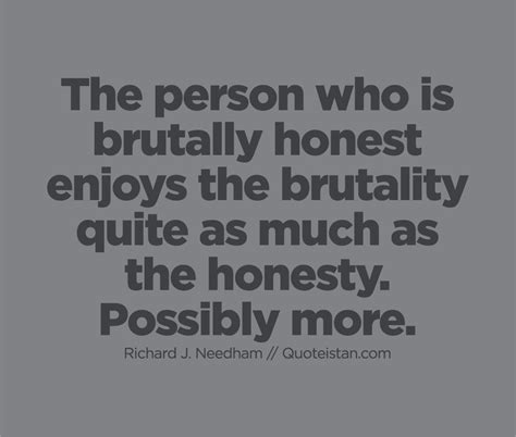 The Person Who Is Brutally Honest Enjoys The Brutality Quite As Much As