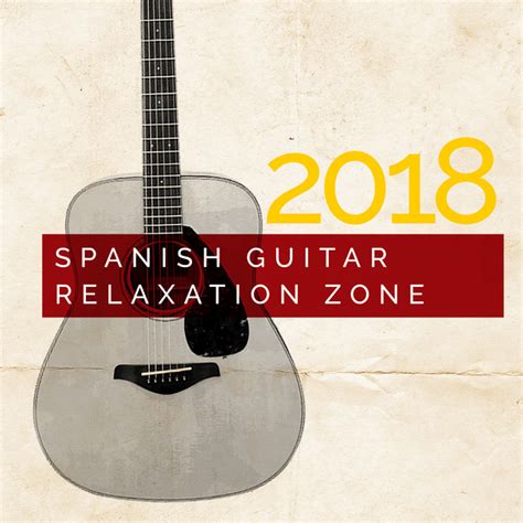 2018 Spanish Guitar Relaxation Zone Album By Spanish Guitar Chill Out Spotify