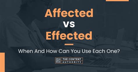 Affected Vs Effected When And How Can You Use Each One