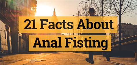 21 facts about anal fisting anal health and fist fucking how safe is it to do anal fisting