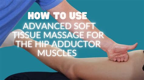 How To Use Advanced Soft Tissue Massage For The Hip Adductor Muscles Youtube
