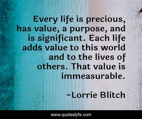 Every Life Is Precious Has Value A Purpose And Is Significant Each