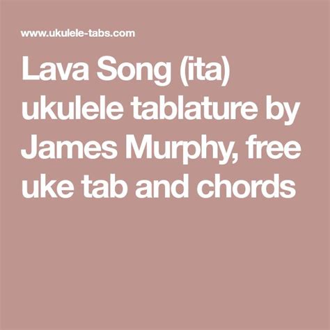 The chords used are c f g7 c7. Lava Song (ita) ukulele tablature by James Murphy, free uke tab and chords