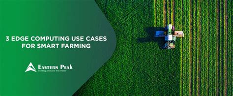 3 Edge Computing Use Cases For Smart Farming Eastern Peak