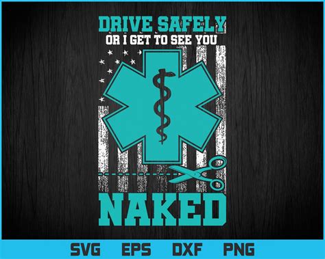 Drive Safely Or I Get To See You Naked Funny EMS EMR EMT Vector T Shirt