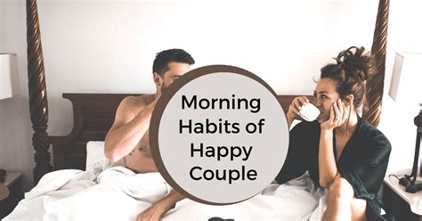 7 Must Follow Morning Routines Of Happy Couple Escape Writers