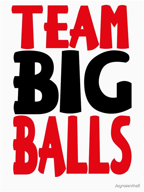 Team Big Balls T Shirt For Sale By Jayrosenthall Redbubble