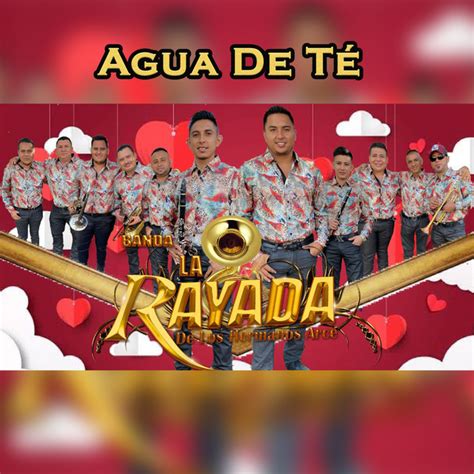 Agua de Té Single by Banda La Rayada De Los Hermanos Arce Spotify
