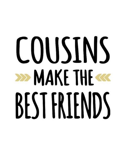 Cousins Make The Best Friends Best Cousin Quotes Cousin Quotes Cousins