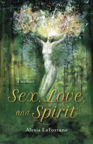 sex love and spirit a memoir lafortune alexia 9780997446203 books