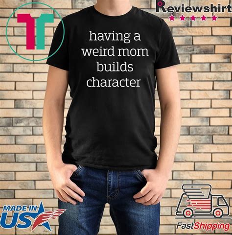 Having A Weird Mom Builds Character Shirt ShirtsMango Office