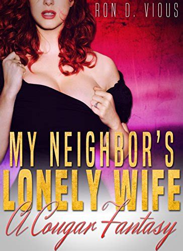 My Neighbors Lonely Wife A Cougar Fantasy Cougar Fantasies Book 1 Kindle Edition By Vious