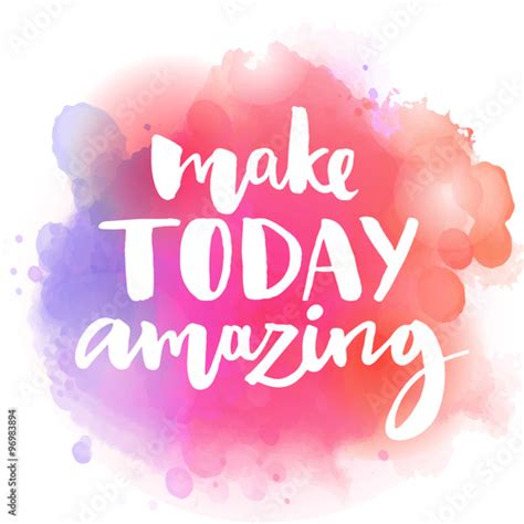 Make Today Amazing Inspirational Quote At Colorful Watercolor Splash