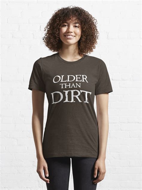 Older Than Dirt T Shirt For Sale By Goodtogotees Redbubble Older