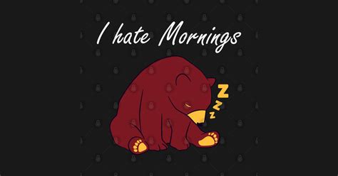 I Hate Mornings I Hate Mornings T Shirt Teepublic