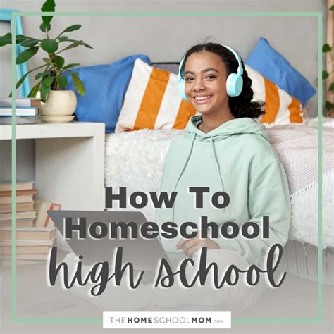 How To Homeschool High School Thehomeschoolmom