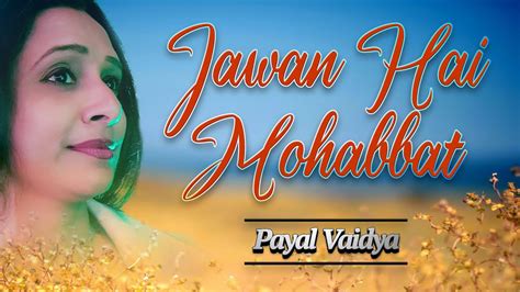 Jawan Hai Mohabbat Payal Vaidya Youtube