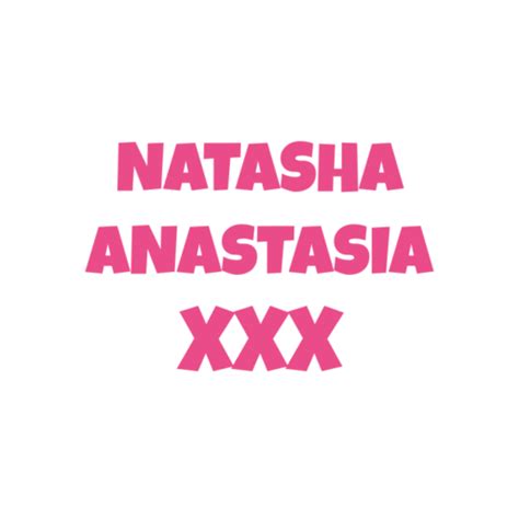 natasha anastasia xxx