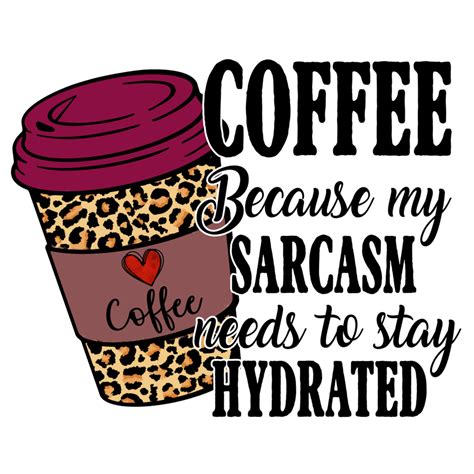 Coffee Because My Sarcasm Sublimation 15313746 Png
