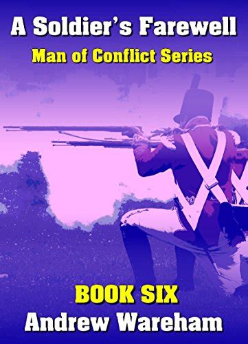 A Soldier’s Farewell Man Of Conflict Series Book 6 Kindle Edition By Wareham Andrew