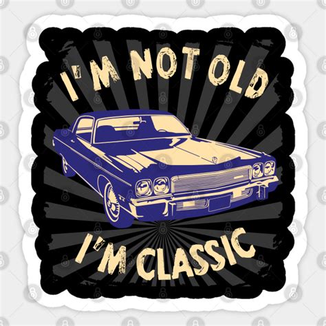Im Not Old Im Classic Funny Car Graphic American Car Im Not Old Im Classic Funny Car Graph
