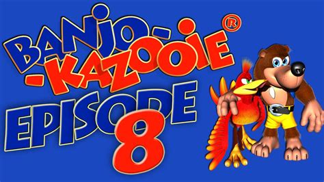 Banjo Kazooie Episode 8 Youtube
