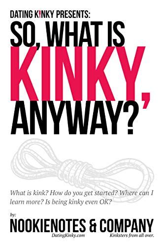 So What Is Kinky Anyway What Is Kink How Do You Get Started Where