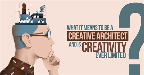 What It Means To Be A Creative Architect And Is Creativity Ever Limited
