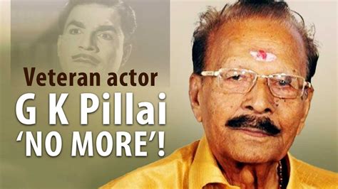 Renowned Actor G K Pillai Passes Away At 97 Youtube
