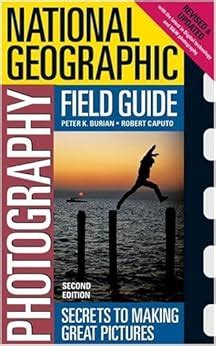National Geographic Photography Field Guide Secrets To Making Great Pictures Second Edition