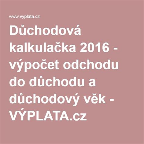 Postarat se o své vlastní peníze může být nelehký úkol, a proto jsme pro vás připravili tuto sekci. Důchodová kalkulačka 2016 - výpočet odchodu do důchodu a ...