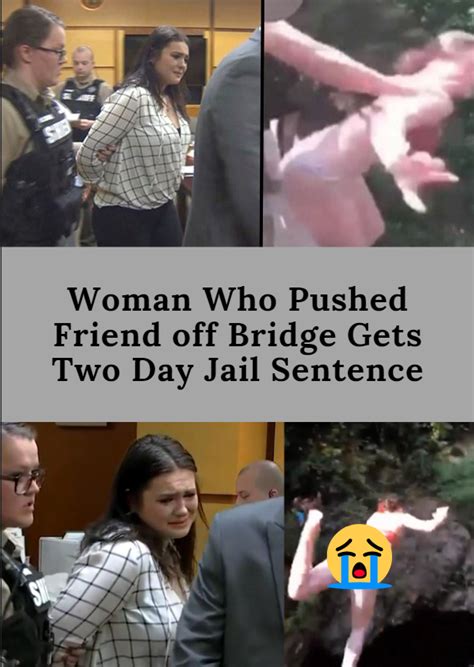 Woman Who Pushed Friend Off Bridge Gets Two Day Jail Sentence Fun