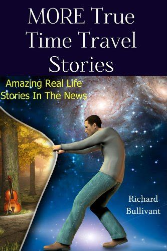 Amazon More True Time Travel Stories Amazing Real Life Stories In The News Time Travel Books