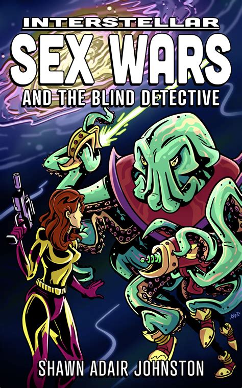 Interstellar Sex Wars And The Blind Detective By Shawn Adair Johnston Goodreads