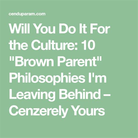 Will You Do It For The Culture 10 Brown Parent Philosophies Im