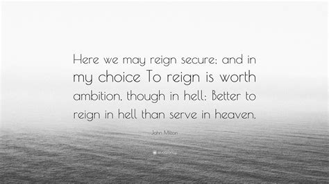 John Milton Quote “here We May Reign Secure And In My Choice To Reign Is Worth Ambition