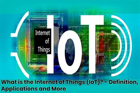 What Is The Internet Of Things Iot Definition Applications And More