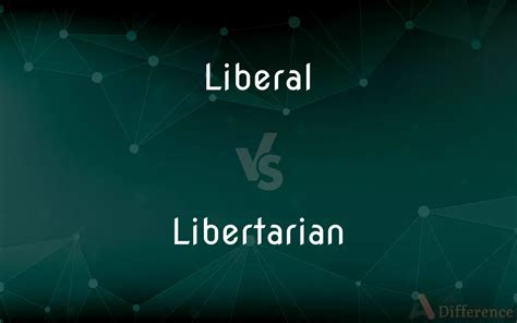 Liberal Vs Libertarian — Whats The Difference