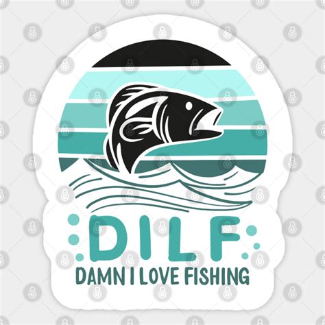DILF Damn I Love Fishing Fisher Angler Bass Trout Fishing Pegatina TeePublic MX