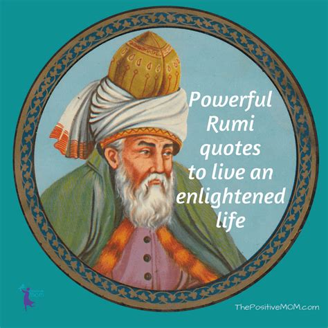 13 Powerful Rumi Quotes To Live An Enlightened Life Elayna Fernandez