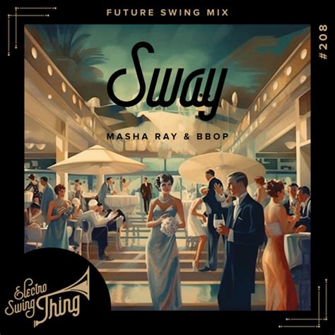 Stream Masha Ray And Bbop Sway Future Swing Mix Electro Swing Thing 208 By Electro Swing