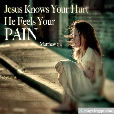 Jesus Knows Your Hurt He Feels Your Pain Matthew 54 Quotes