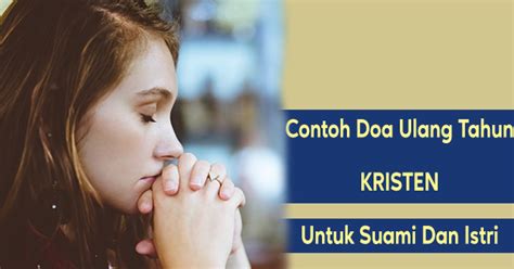 Entah lantaran kebiasaan atau karana sebuah ucapan syukur kepada tuhan. Contoh Doa Ulang Tahun Kristen Untuk Suami Dan Istri