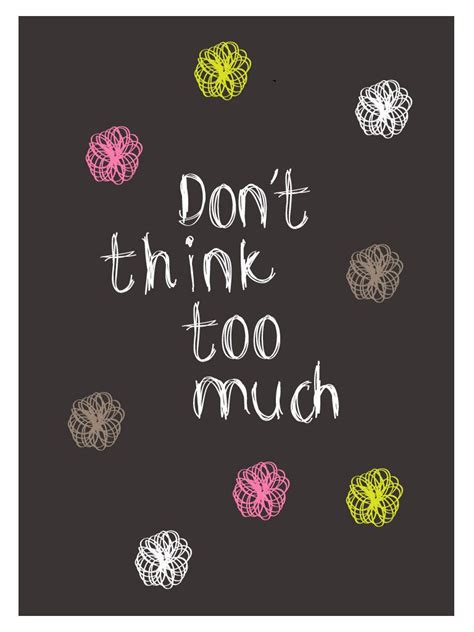 Dont Think Too Much Quote By Nelleke Wouters