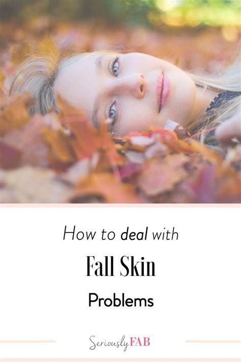 How To Deal With Fall Skin Problems Autumn Skin Autumn Skincare