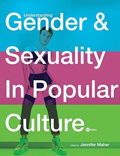 Understanding Gender And Sexuality In Popular Culture By Jennifer Maher